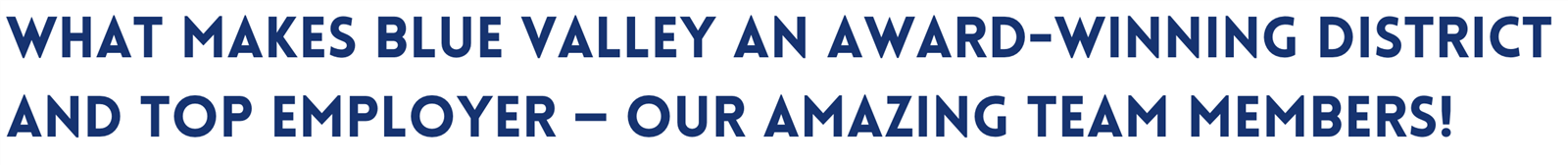 Image that says "What makes Blue Valley an award-winning district and top employer – our amazing team members! Join us!?"